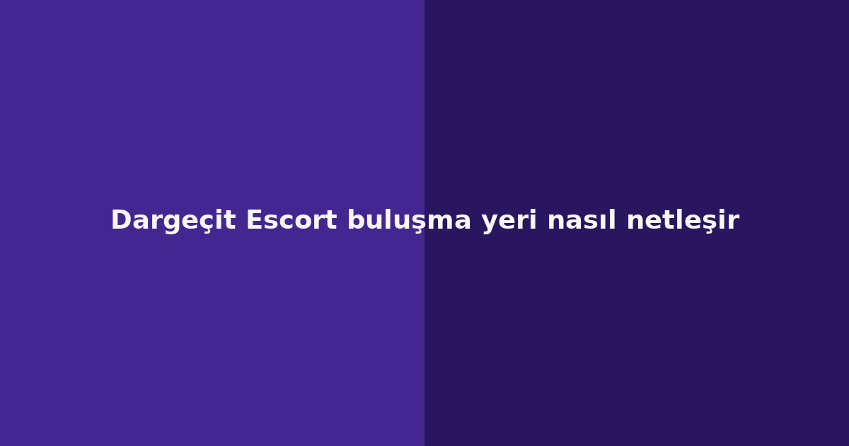 sitekur-dargecit-escort-bulusma-yeri-nasil-netlesir.png sitekur-dargecit-escort-bulusma-yeri-nasil-netlesir.png