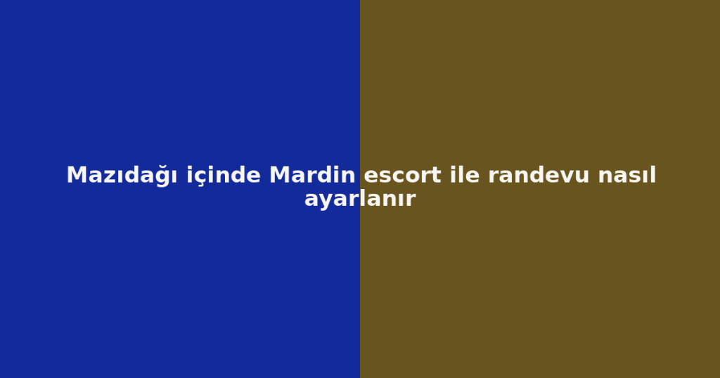 Mazıdağı içinde Mardin escort ile randevu nasıl ayarlanır Mazıdağı içinde Mardin escort ile randevu nasıl ayarlanır
