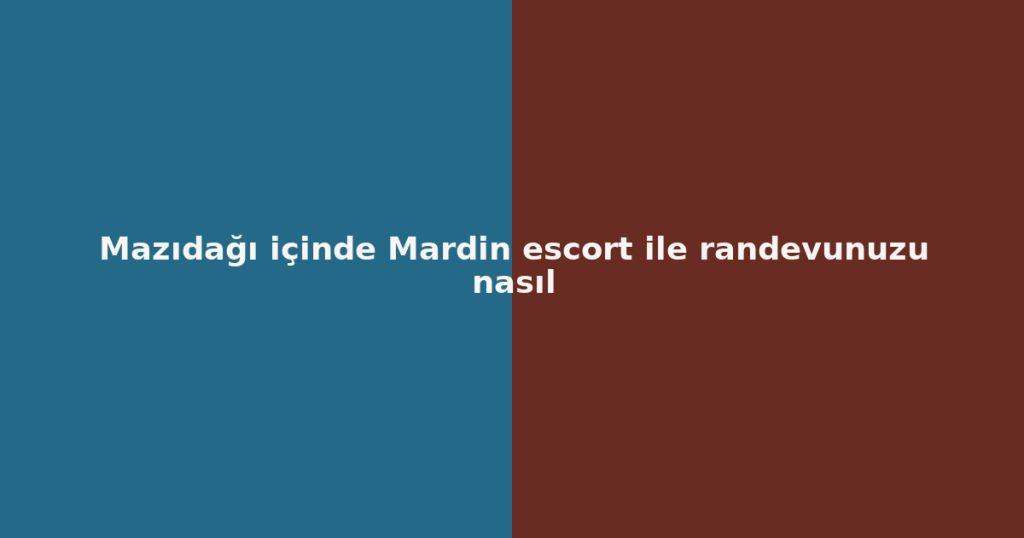 Mazıdağı içinde Mardin escort ile randevunuzu nasıl