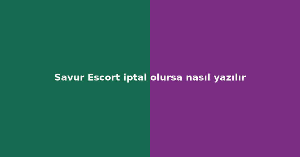 Savur Escort iptal olursa nasıl yazılır Savur Escort iptal olursa nasıl yazılır