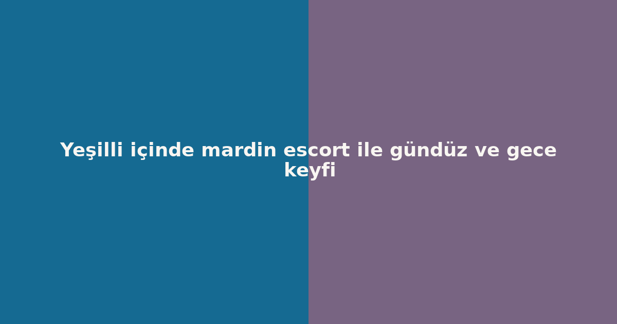 sitekur-yesilli-icinde-mardin-escort-ile-gunduz-ve-gece-keyfi.png sitekur-yesilli-icinde-mardin-escort-ile-gunduz-ve-gece-keyfi.png